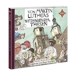 Von Martin Luthers Wittenberger Thesen: Sprecher: Peter Kaempfe 1 CD, ca 45 Min.