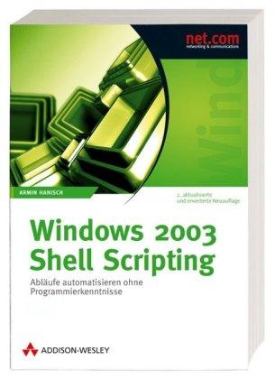 Windows 2003 Shell Scripting - 2., erweiterte Auflage: Abläufe automatisieren ohne Programmierkenntnisse (net.com)