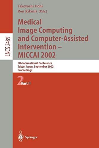 Medical Image Computing and Computer-Assisted Intervention - MICCAI 2002: 5th International Conference, Tokyo, Japan, September 25-28, 2002, ... Notes in Computer Science, 2489, Band 2489)