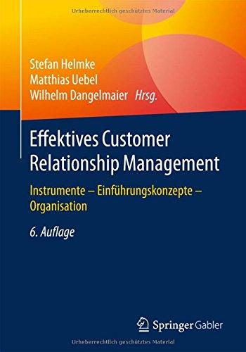 Effektives Customer Relationship Management: Instrumente - Einführungskonzepte - Organisation