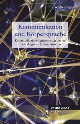 Kommunikation und Körpersprache - Kommunikatiossignale richtig deuten und erfolgreich kommunizieren