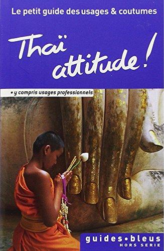 Thaï attitude ! : le petit guide des usages & coutumes