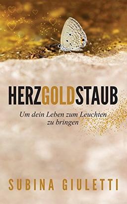 Herzgoldstaub: um dein Leben zum Leuchten zu bringen