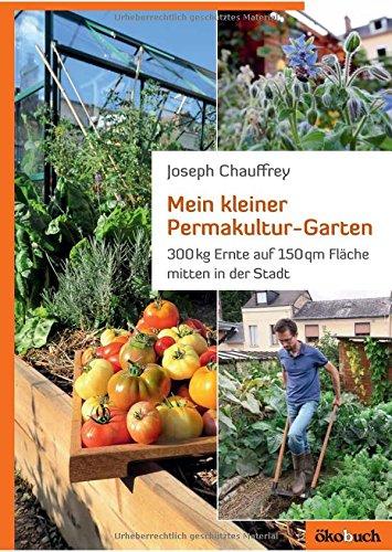 Mein kleiner Permakultur-Garten: 300 kg Ernte auf 150 qm Fläche