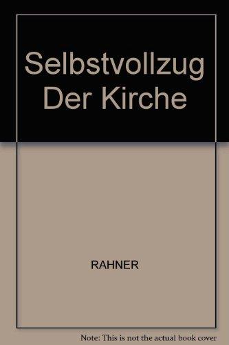 Karl Rahner - Sämtliche Werke: Selbstvollzug der Kirche: Ekklesiologische Grundlegung praktischer Theologie