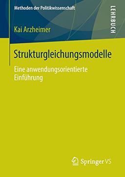 Strukturgleichungsmodelle: Eine anwendungsorientierte Einführung (Methoden der Politikwissenschaft)