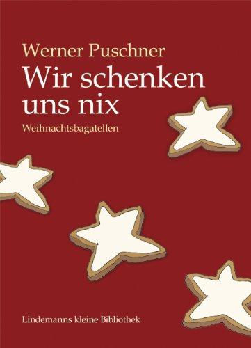 Wir schenken uns nix. Weihnachtsbagatellen