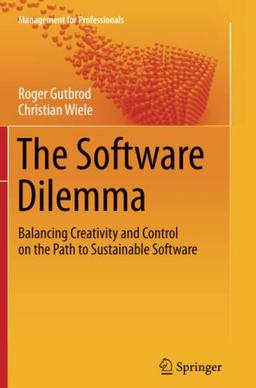 The Software Dilemma: Balancing Creativity and Control on the Path to Sustainable Software (Management for Professionals)