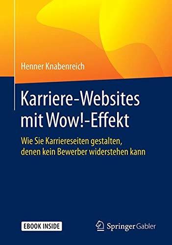 Karriere‐Websites mit Wow!‐Effekt: Wie Sie Karriereseiten gestalten, denen kein Bewerber widerstehen kann