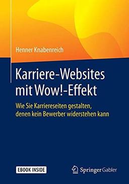 Karriere‐Websites mit Wow!‐Effekt: Wie Sie Karriereseiten gestalten, denen kein Bewerber widerstehen kann