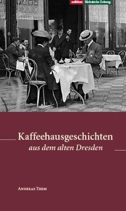 Kaffeehausgeschichten aus dem alten Dresden