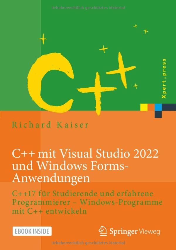 C++ mit Visual Studio 2022 und Windows Forms-Anwendungen: C++17 für Studierende und erfahrene Programmierer – Windows-Programme mit C++ entwickeln (Xpert.press)