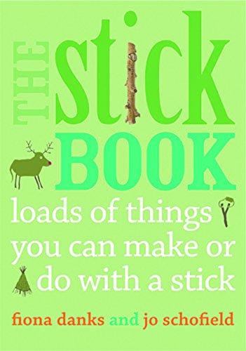 Stick Book: Loads of Things You Can Make or Do with a Stick