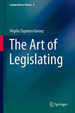 The Art of Legislating (Legisprudence Library, 6, Band 6)