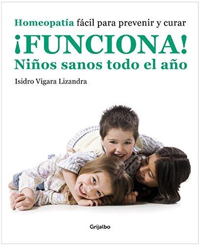 Funciona! niños sanos para todo el año : homeopatía fácil para prevenir y curar (Bienestar, salud y vida sana)