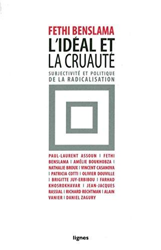 L'idéal et la cruauté : subjectivité et politique de la radicalisation