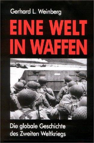 Eine Welt in Waffen - Die globale Geschichte des Zweiten Weltkriegs