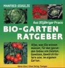 Bio - Garten Ratgeber: Alles, was Sie wissen müssen für den gesunden Anbau von Salaten, Gemüsen, Gewürzkräutern usw. im eigenen Garten. Mit 49 Saat- und Pflanzplänen