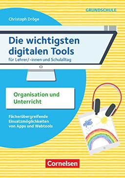 Die wichtigsten digitalen Tools - Grundschule: Für Lehrer/-innen und Schulalltag: Organisation und Unterricht - Fächerübergreifende Einsatzmöglichkeiten von Apps und Webtools - Buch