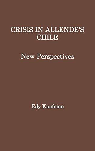 Crisis in Allende's Chile: New Perspectives