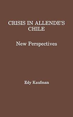 Crisis in Allende's Chile: New Perspectives