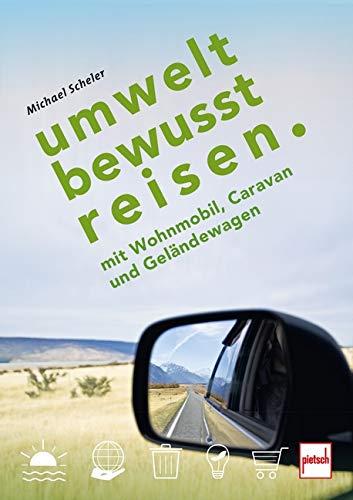 UMWELTBEWUSST REISEN: mit Wohnmobil, Caravan und Geländewagen