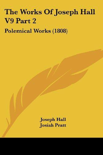 The Works Of Joseph Hall V9 Part 2: Polemical Works (1808)