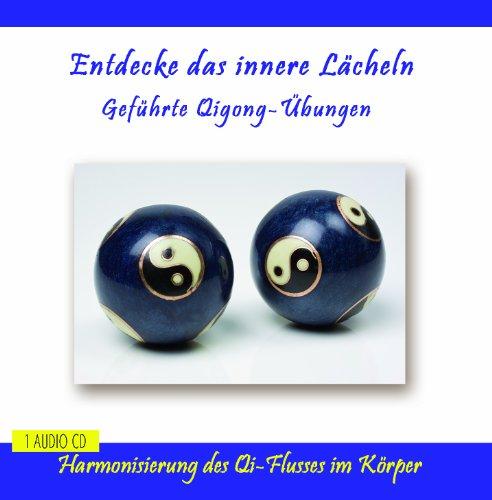 Entdecke das innere Lächeln - Geführte Qigong-Übungen - Anleitung auf CD mit Musik - für Anfänger und Fortgeschrittene