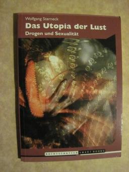 Das Utopia der Lust: Drogen und Sexualität