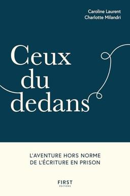 Ceux du dedans : l'aventure hors norme de l'écriture en prison