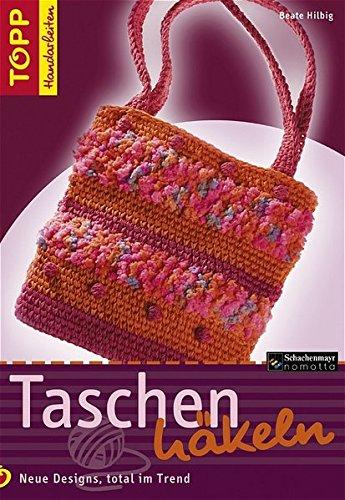 Taschen häkeln: Modische Taschen im Häkellook, neueste Farben und Garne (TOPP Handarbeiten)