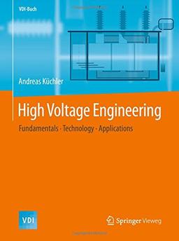 High Voltage Engineering: Fundamentals - Technology - Applications (VDI-Buch)