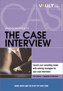 The Vault.Com Guide to the Case Interview (Vault Guide to the Case Interview)