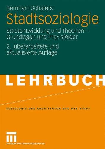 Stadtsoziologie: Stadtentwicklung und Theorien - Grundlagen und Praxisfelder