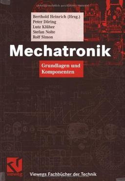 Mechatronik: Grundlagen und Komponenten: Komponenten und Systeme (Viewegs Fachbücher der Technik)