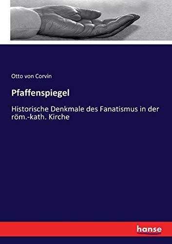 Pfaffenspiegel: Historische Denkmale des Fanatismus in der röm.-kath. Kirche