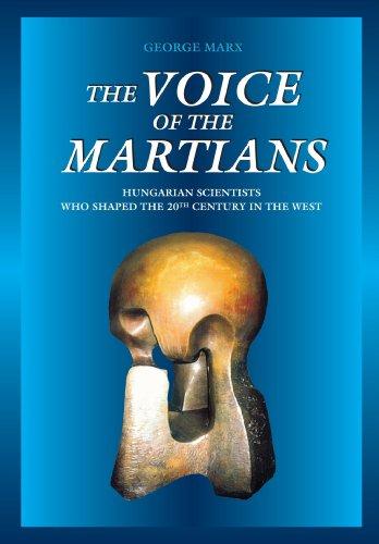 The Voice of the Martians: Hungarian Scientists who Shaped the 20th Century in the West