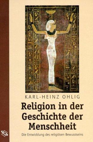 Religion in der Geschichte der Menschheit: Die Entwicklung des religiösen Bewusstseins