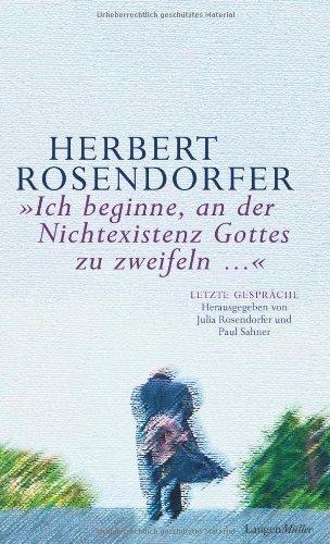 Ich beginne, an der Nichtexistenz Gottes zu zweifeln: Letzte Gespräche