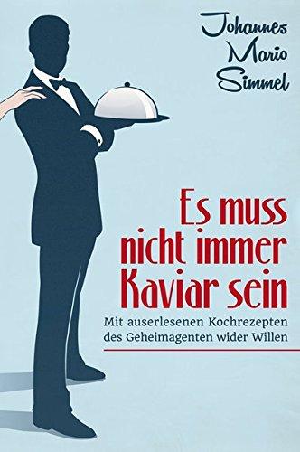 Es muß nicht immer Kaviar sein: Mit auserlesenen Kochrezepten des Geheimagenten wider Willen