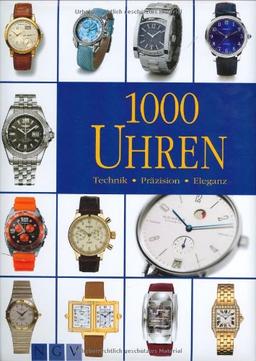 1000 Uhren: Technik - Präzision - Eleganz