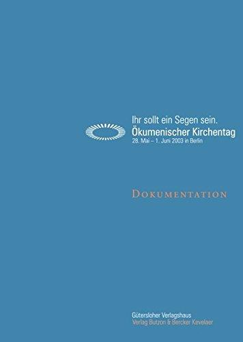 Ihr sollt ein Segen sein. Ökumenischer Kirchentag Berlin 2003: Dokumentation