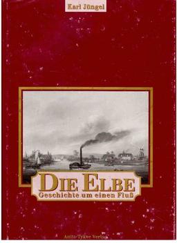 Die Elbe. Geschichte um einen Fluß