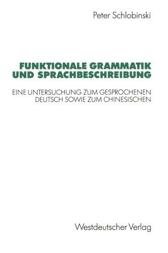 Funktionale Grammatik und Sprachbeschreibung: Eine Untersuchung zum Gesprochenen Deutsch sowie zum Chinesischen (German Edition)