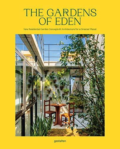 The Gardens of Eden: New Residential Garden Concepts and Architecture for a Greener Planet