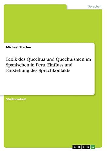 Lexik des Quechua und Quechuismen im Spanischen in Peru. Einfluss und Entstehung des Sprachkontakts