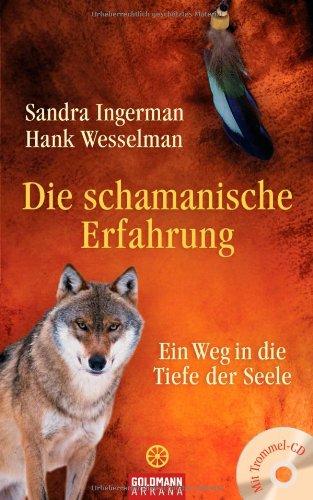 Die schamanische Erfahrung: Ein Weg in die Tiefe der Seele - Mit Trommel-CD