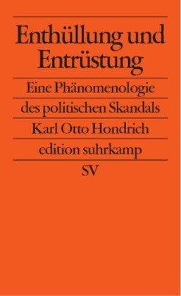 Enthüllung und Entrüstung: Eine Phänomenologie des politischen Skandals (edition suhrkamp)