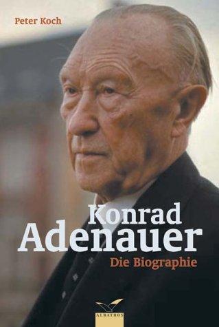 Konrad Adenauer: Die Biographie