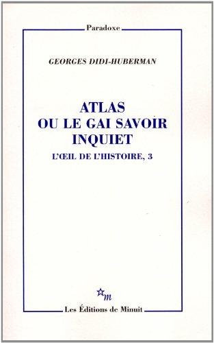 L'oeil de l'histoire. Vol. 3. Atlas ou Le gai savoir inquiet